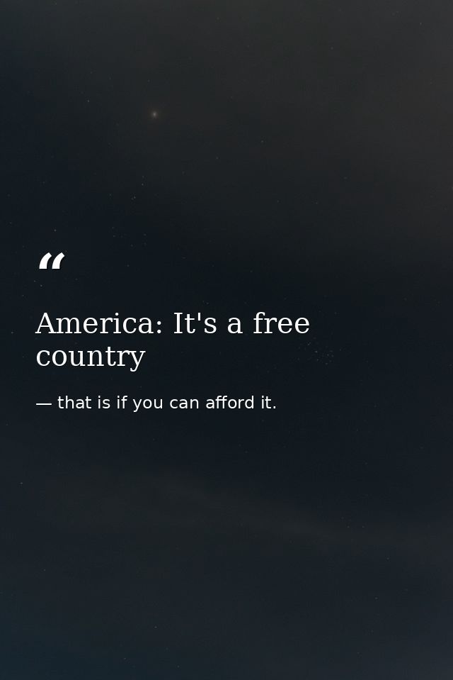 America: It's a free country — that is if you can afford it.