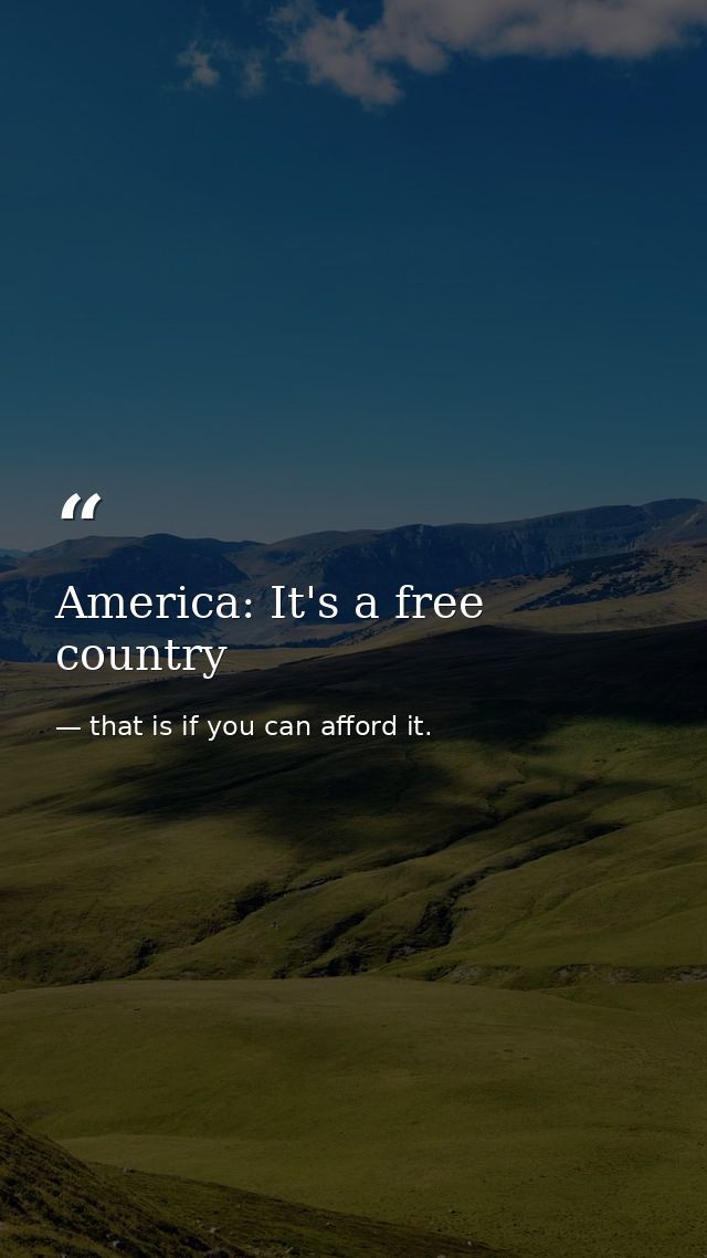 America: It's a free country — that is if you can afford it.