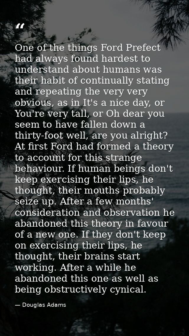 One of the things Ford Prefect had always found hardest to understand about humans was their habit of continually statin — Douglas Adams