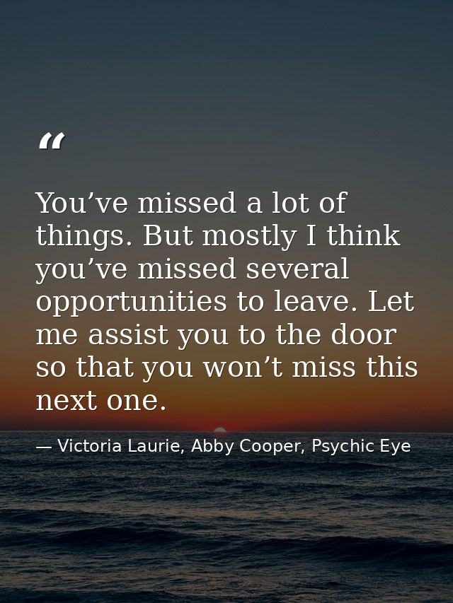 You’ve missed a lot of things. But mostly I think you’ve missed several opportunities to leave. Let me assist you to the — Victoria Laurie, Abby Cooper, Psychic Eye