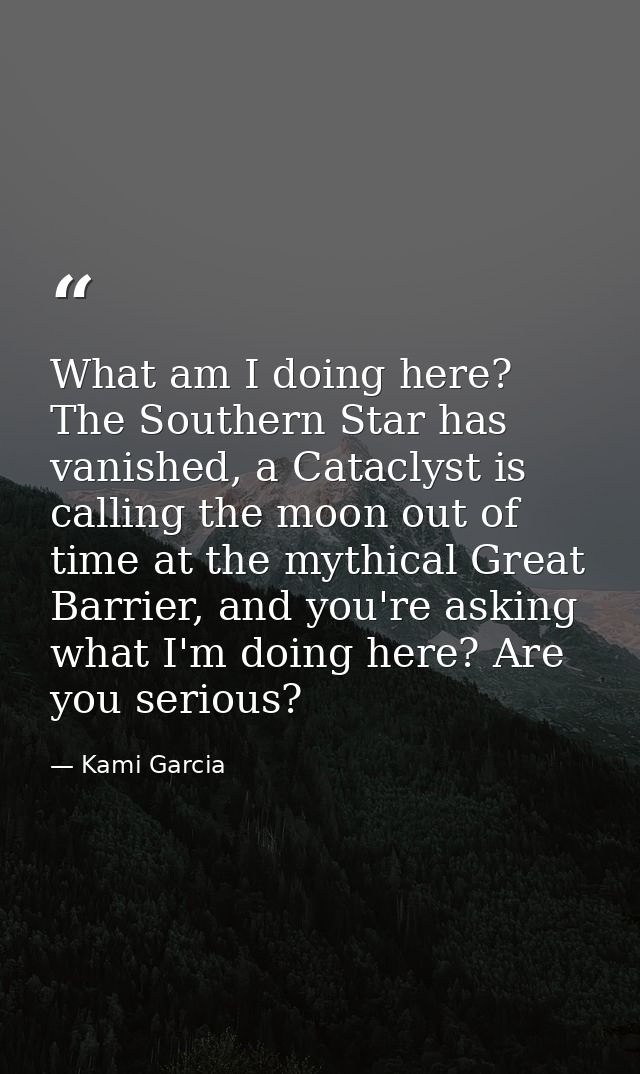 What am I doing here? The Southern Star has vanished, a Cataclyst is calling the moon out of time at the mythical Great  — Kami Garcia