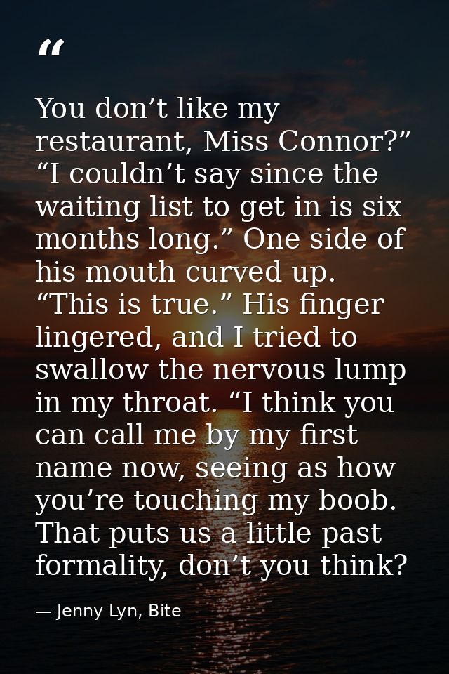 You don’t like my restaurant, Miss Connor?” “I couldn’t say since the waiting list to get in is six months long.” One si — Jenny Lyn, Bite