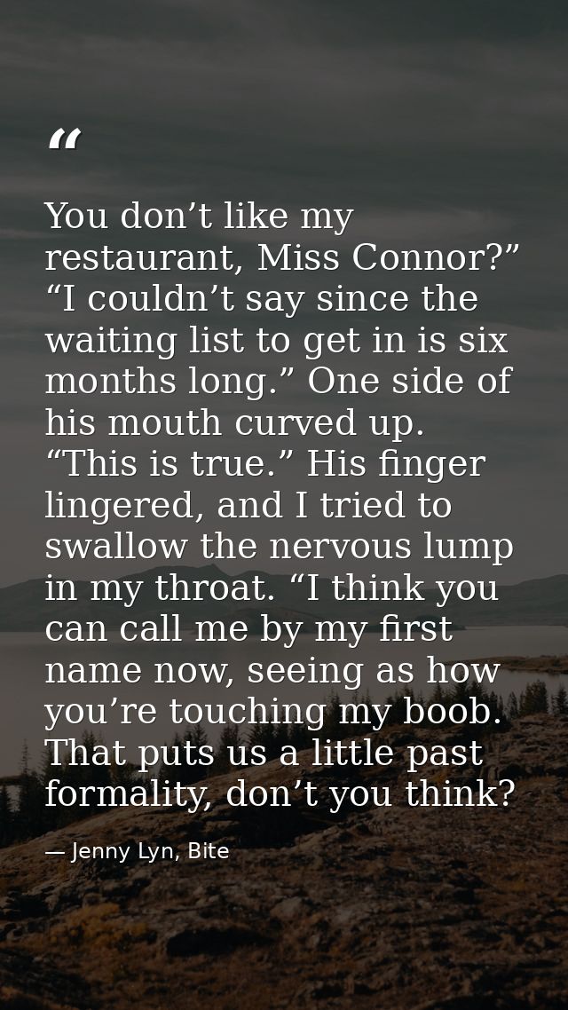 You don’t like my restaurant, Miss Connor?” “I couldn’t say since the waiting list to get in is six months long.” One si — Jenny Lyn, Bite