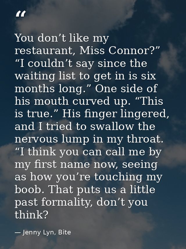 You don’t like my restaurant, Miss Connor?” “I couldn’t say since the waiting list to get in is six months long.” One si — Jenny Lyn, Bite