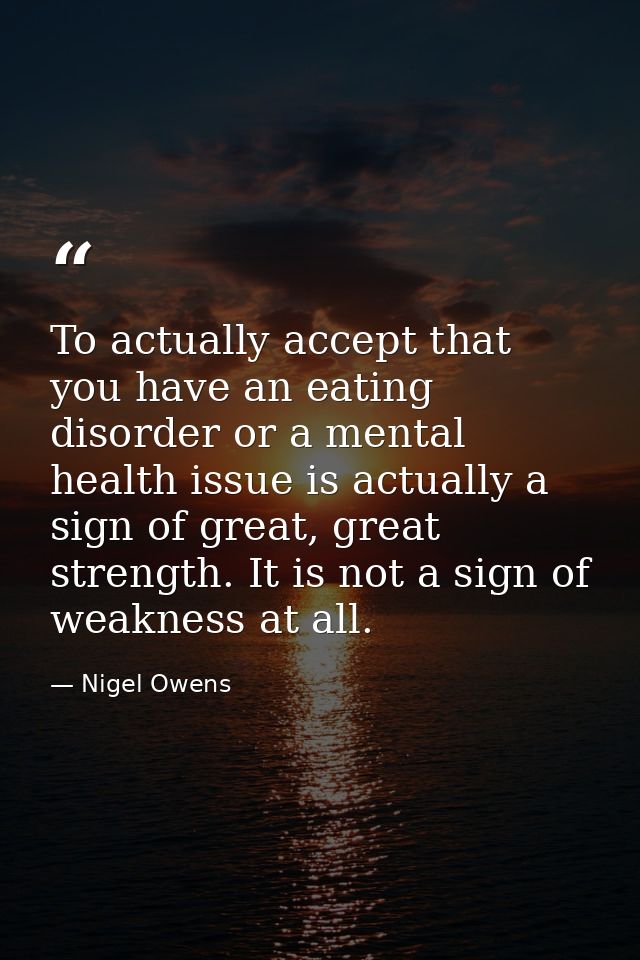 To actually accept that you have an eating disorder or a mental health issue is actually a sign of great, great strength — Nigel Owens