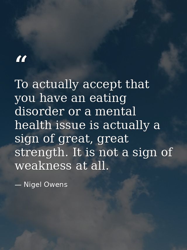 To actually accept that you have an eating disorder or a mental health issue is actually a sign of great, great strength — Nigel Owens