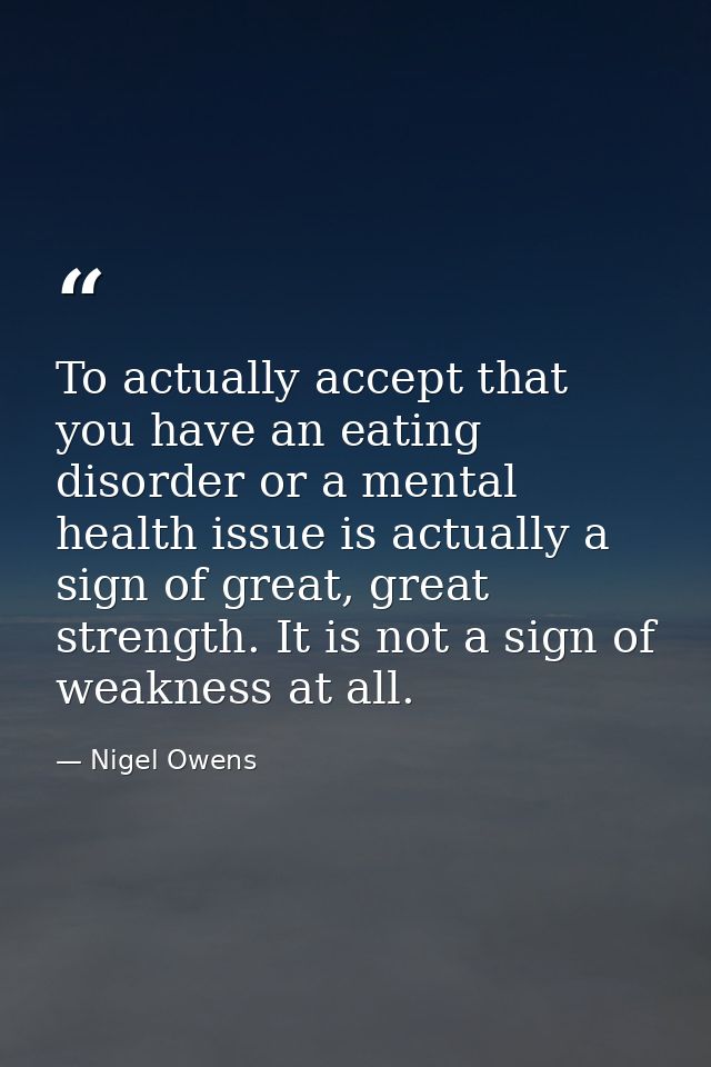 To actually accept that you have an eating disorder or a mental health issue is actually a sign of great, great strength — Nigel Owens