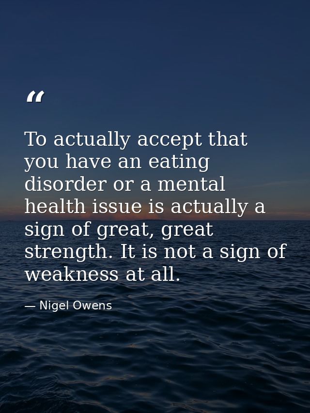 To actually accept that you have an eating disorder or a mental health issue is actually a sign of great, great strength — Nigel Owens