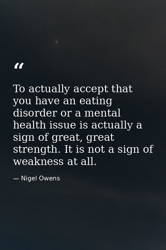 To actually accept that you have an eating disorder or a mental health issue is actually a sign of great, great strength — Nigel Owens