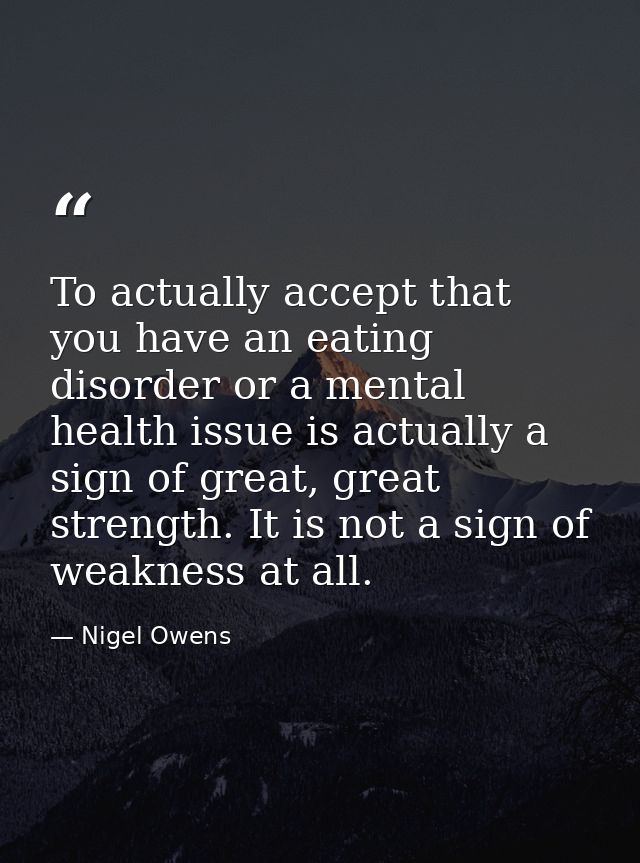 To actually accept that you have an eating disorder or a mental health issue is actually a sign of great, great strength — Nigel Owens