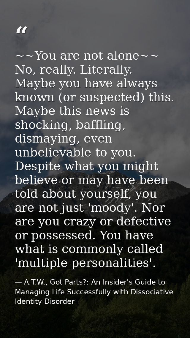~~You are not alone~~ No, really. Literally. Maybe you have always known (or suspected) this. Maybe this news is shockin — A.T.W., Got Parts?: An Insider's Guide to Managing Life Successfully with Dissociative Identity Disorder