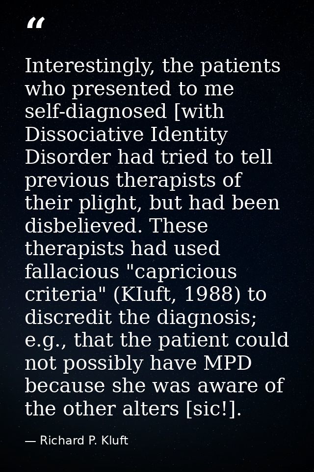 Interestingly, the patients who presented to me self-diagnosed [with Dissociative Identity Disorder had tried to tell pr — Richard P. Kluft