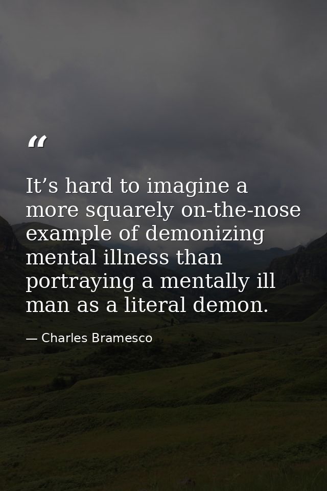 It’s hard to imagine a more squarely on-the-nose example of demonizing mental illness than portraying a mentally ill man — Charles Bramesco