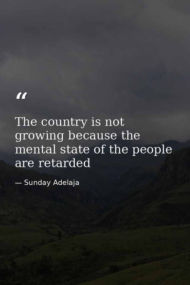 The country is not growing because the mental state of the people are retarded — Sunday Adelaja