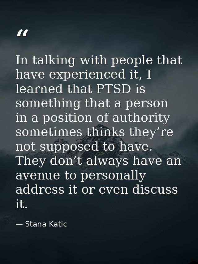 In talking with people that have experienced it, I learned that PTSD is something that a person in a position of authori — Stana Katic