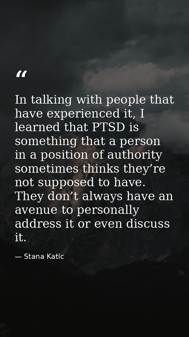 In talking with people that have experienced it, I learned that PTSD is something that a person in a position of authori — Stana Katic