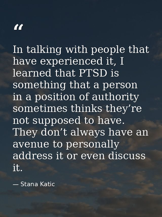 In talking with people that have experienced it, I learned that PTSD is something that a person in a position of authori — Stana Katic