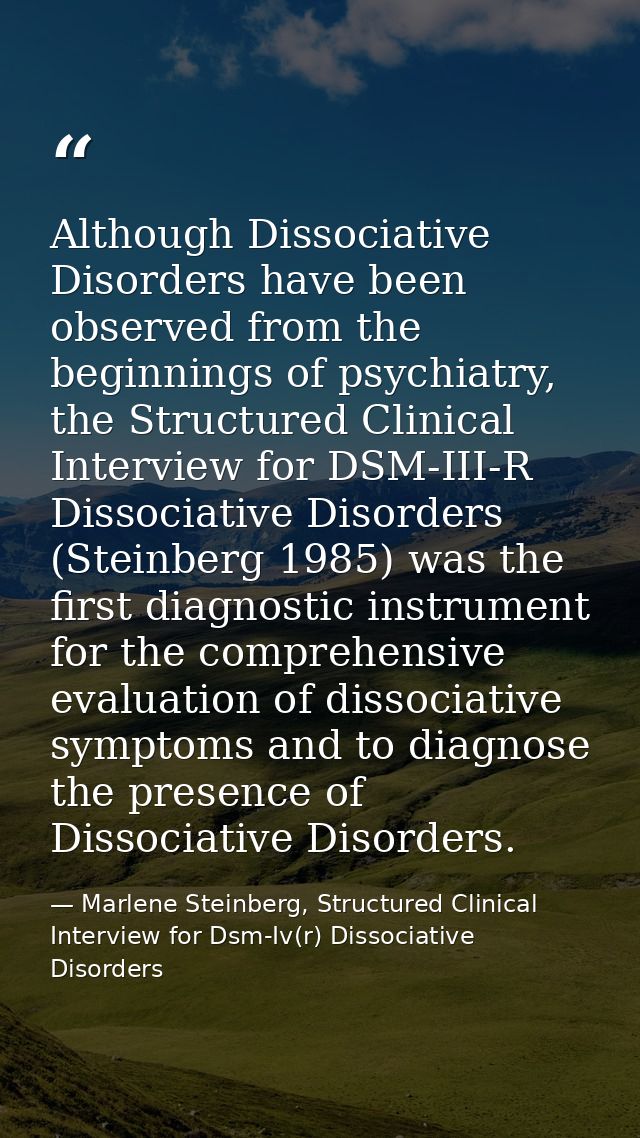 Although Dissociative Disorders have been observed from the beginnings of psychiatry, the Structured Clinical Interview  — Marlene Steinberg, Structured Clinical Interview for Dsm-Iv(r) Dissociative Disorders