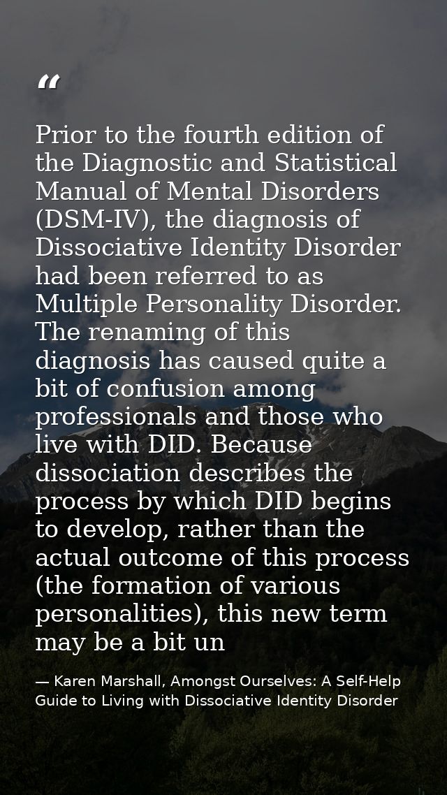 Prior to the fourth edition of the Diagnostic and Statistical Manual of Mental Disorders (DSM-IV), the diagnosis of Diss — Karen Marshall, Amongst Ourselves: A Self-Help Guide to Living with Dissociative Identity Disorder