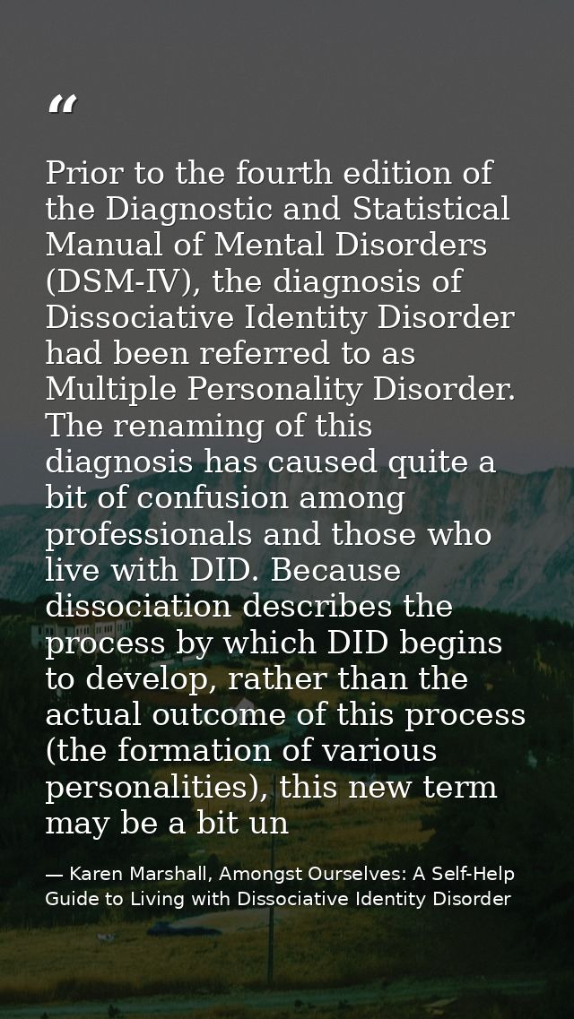 Prior to the fourth edition of the Diagnostic and Statistical Manual of Mental Disorders (DSM-IV), the diagnosis of Diss — Karen Marshall, Amongst Ourselves: A Self-Help Guide to Living with Dissociative Identity Disorder