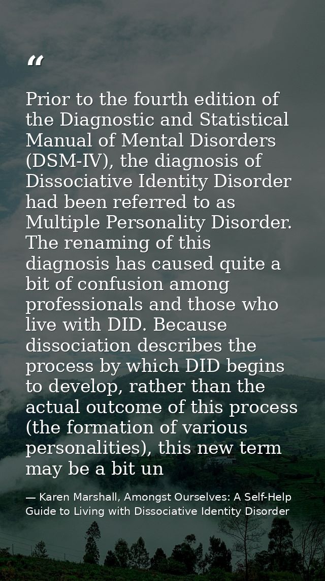 Prior to the fourth edition of the Diagnostic and Statistical Manual of Mental Disorders (DSM-IV), the diagnosis of Diss — Karen Marshall, Amongst Ourselves: A Self-Help Guide to Living with Dissociative Identity Disorder
