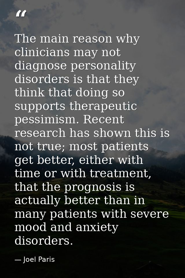 The main reason why clinicians may not diagnose personality disorders is that they think that doing so supports therapeu — Joel Paris