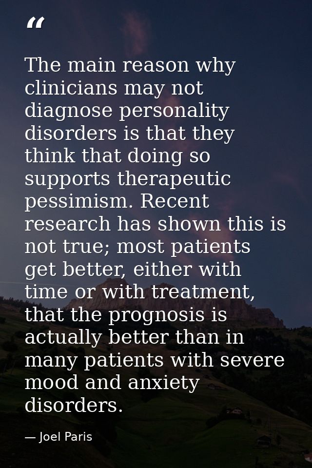The main reason why clinicians may not diagnose personality disorders is that they think that doing so supports therapeu — Joel Paris
