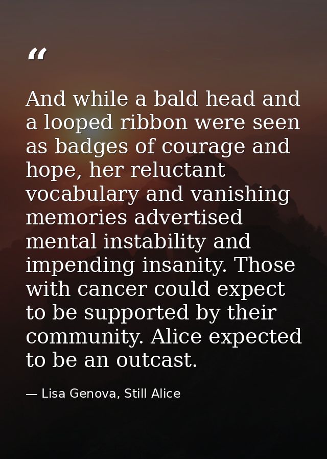 And while a bald head and a looped ribbon were seen as badges of courage and hope, her reluctant vocabulary and vanishin — Lisa Genova, Still Alice