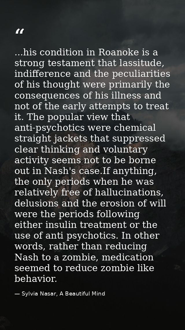 ...his condition in Roanoke is a strong testament that lassitude, indifference and the peculiarities of his thought were — Sylvia Nasar, A Beautiful Mind