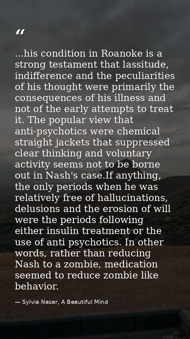 ...his condition in Roanoke is a strong testament that lassitude, indifference and the peculiarities of his thought were — Sylvia Nasar, A Beautiful Mind