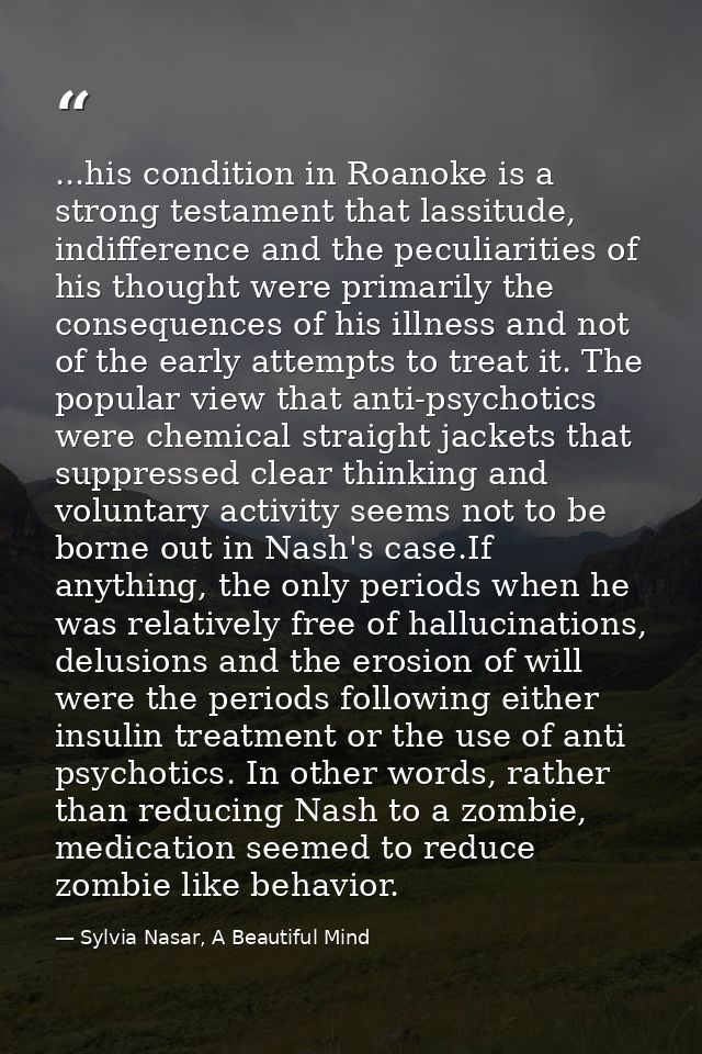 ...his condition in Roanoke is a strong testament that lassitude, indifference and the peculiarities of his thought were — Sylvia Nasar, A Beautiful Mind