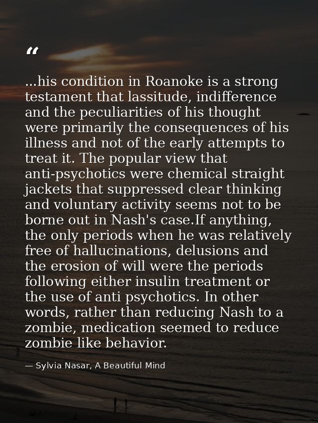 ...his condition in Roanoke is a strong testament that lassitude, indifference and the peculiarities of his thought were — Sylvia Nasar, A Beautiful Mind