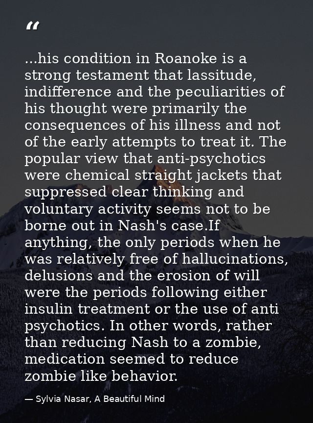 ...his condition in Roanoke is a strong testament that lassitude, indifference and the peculiarities of his thought were — Sylvia Nasar, A Beautiful Mind