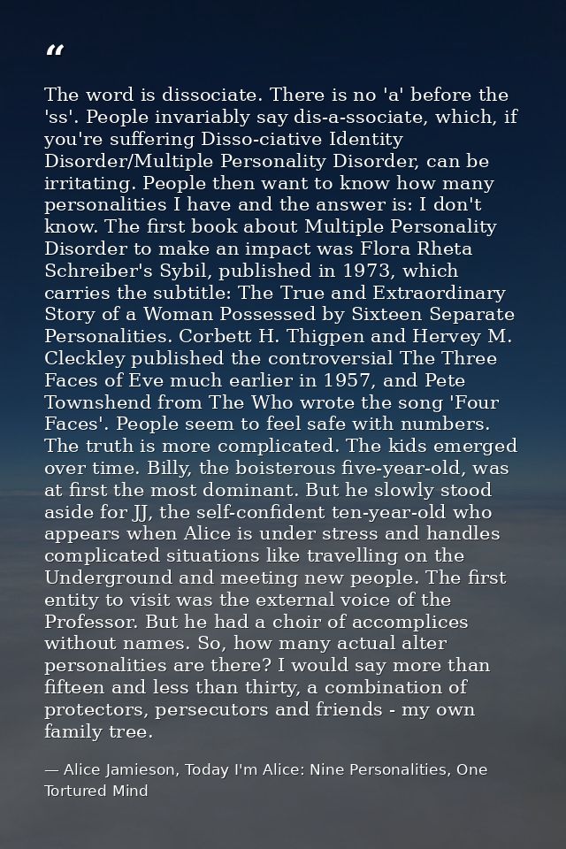 The word is dissociate. There is no 'a' before the 'ss'. People invariably say dis-a-ssociate, which, if you're sufferin — Alice Jamieson, Today I'm Alice: Nine Personalities, One Tortured Mind