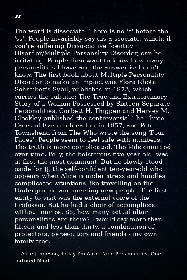 The word is dissociate. There is no 'a' before the 'ss'. People invariably say dis-a-ssociate, which, if you're sufferin — Alice Jamieson, Today I'm Alice: Nine Personalities, One Tortured Mind