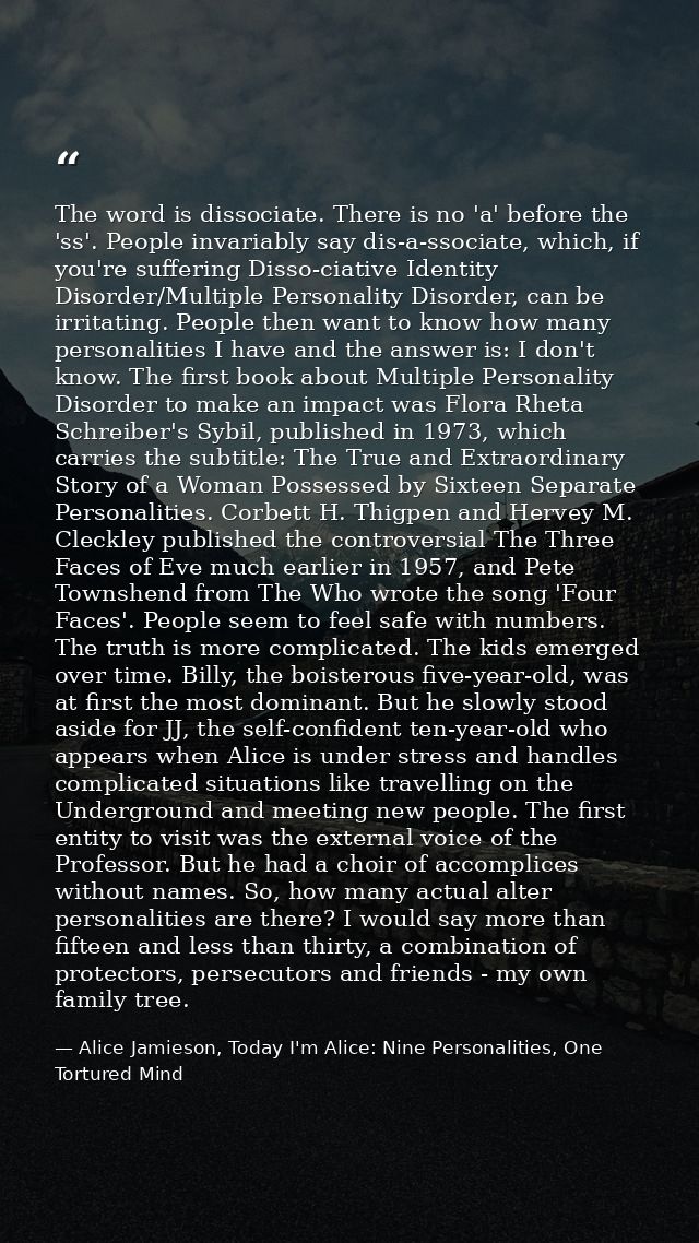 The word is dissociate. There is no 'a' before the 'ss'. People invariably say dis-a-ssociate, which, if you're sufferin — Alice Jamieson, Today I'm Alice: Nine Personalities, One Tortured Mind
