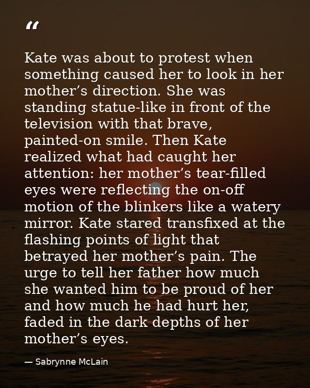 Kate was about to protest when something caused her to look in her mother’s direction. She was standing statue-like in f — Sabrynne McLain