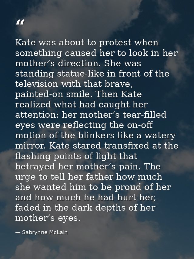 Kate was about to protest when something caused her to look in her mother’s direction. She was standing statue-like in f — Sabrynne McLain