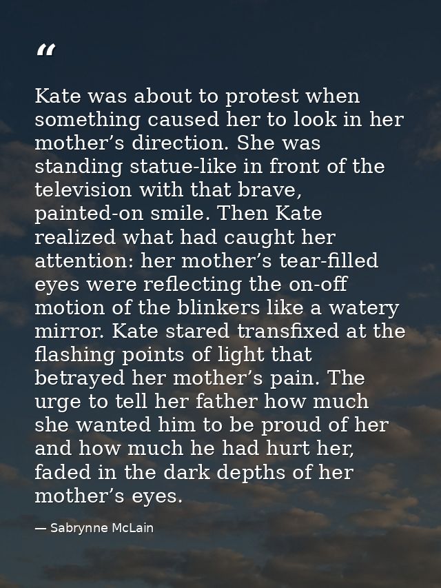 Kate was about to protest when something caused her to look in her mother’s direction. She was standing statue-like in f — Sabrynne McLain