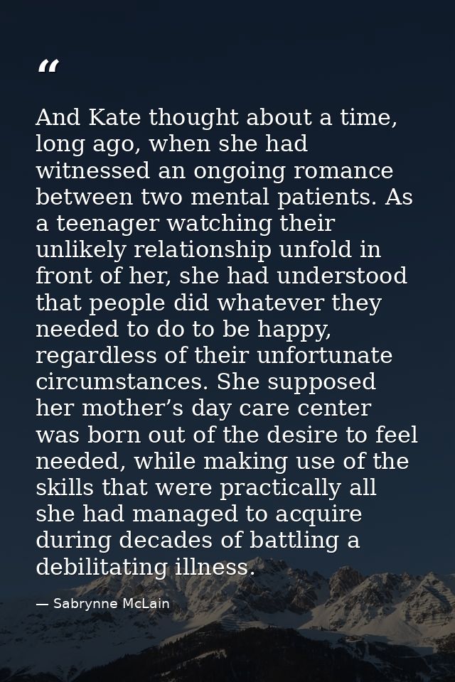 And Kate thought about a time, long ago, when she had witnessed an ongoing romance between two mental patients. As a tee — Sabrynne McLain