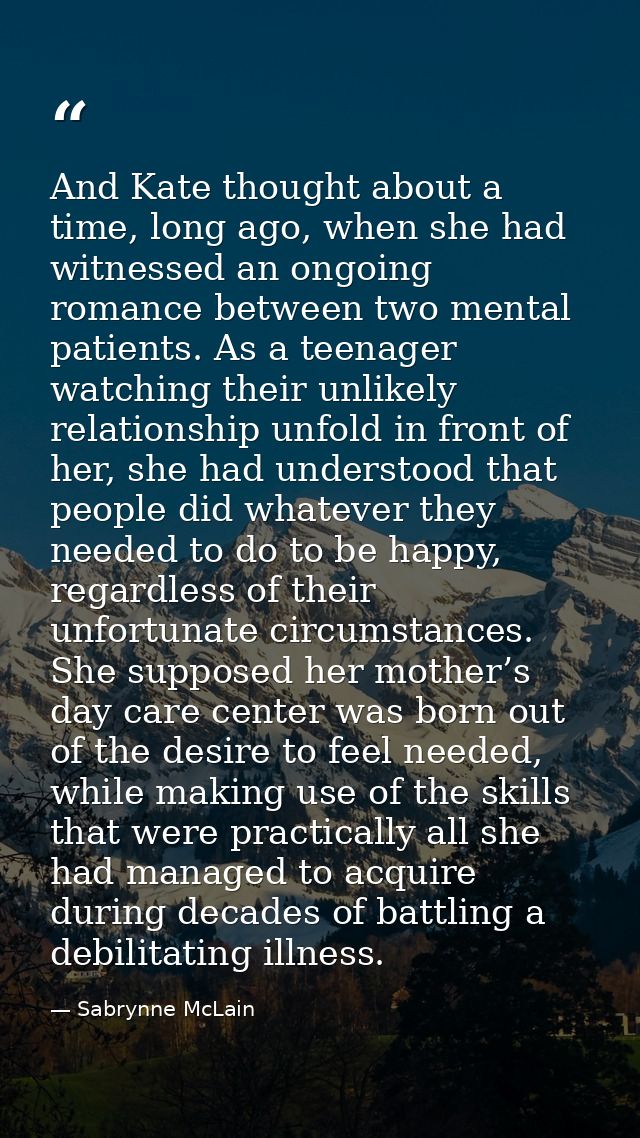 And Kate thought about a time, long ago, when she had witnessed an ongoing romance between two mental patients. As a tee — Sabrynne McLain