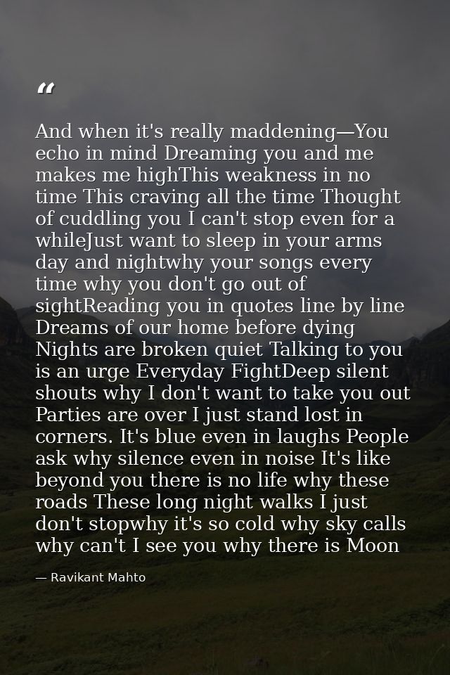 And when it's really maddening—You echo in mind Dreaming you and me makes me highThis weakness in no time This craving a — Ravikant Mahto