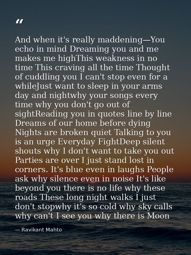 And when it's really maddening—You echo in mind Dreaming you and me makes me highThis weakness in no time This craving a — Ravikant Mahto