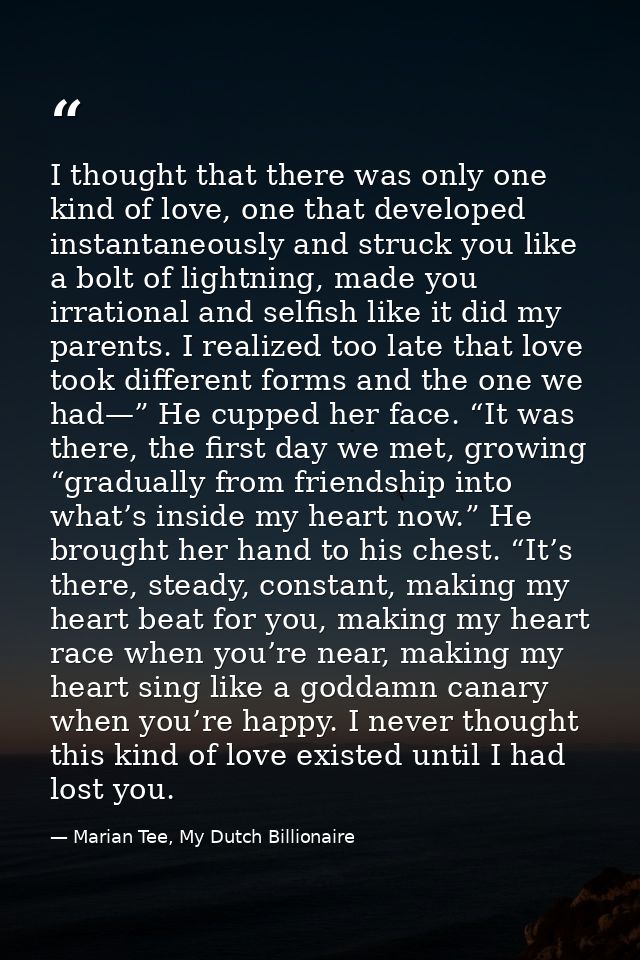 I thought that there was only one kind of love, one that developed instantaneously and struck you like a bolt of lightni — Marian Tee, My Dutch Billionaire