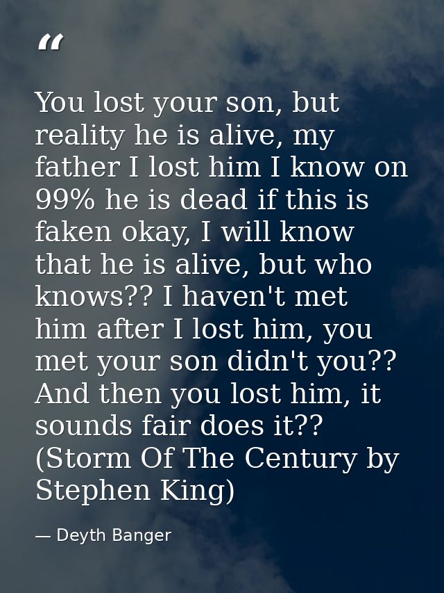 You lost your son, but reality he is alive, my father I lost him I know on 99% he is dead if this is faken okay, I will  — Deyth Banger