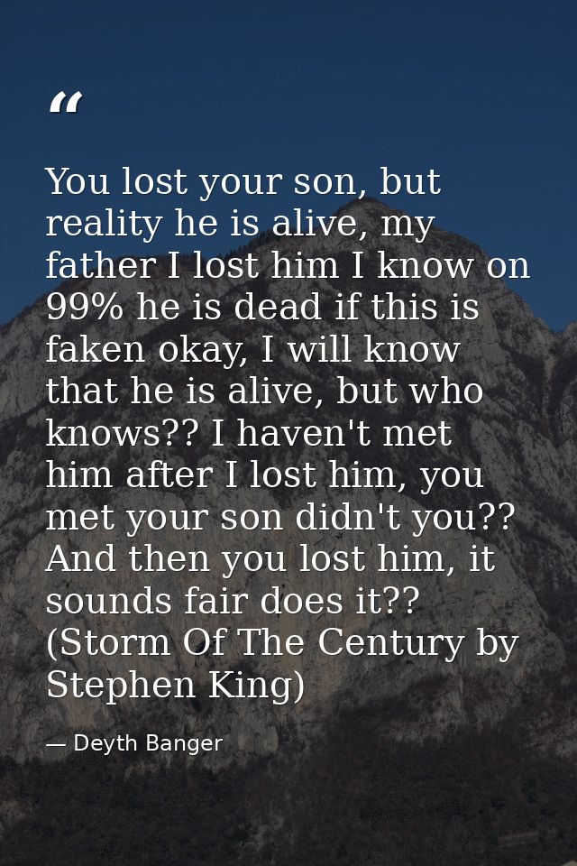 You lost your son, but reality he is alive, my father I lost him I know on 99% he is dead if this is faken okay, I will  — Deyth Banger