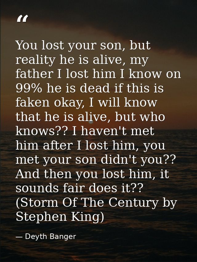 You lost your son, but reality he is alive, my father I lost him I know on 99% he is dead if this is faken okay, I will  — Deyth Banger