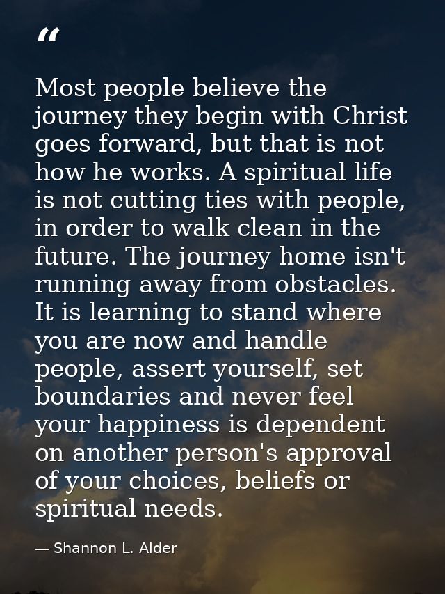 Most people believe the journey they begin with Christ goes forward, but that is not how he works. A spiritual life is n — Shannon L. Alder