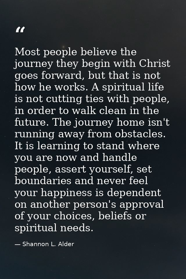 Most people believe the journey they begin with Christ goes forward, but that is not how he works. A spiritual life is n — Shannon L. Alder