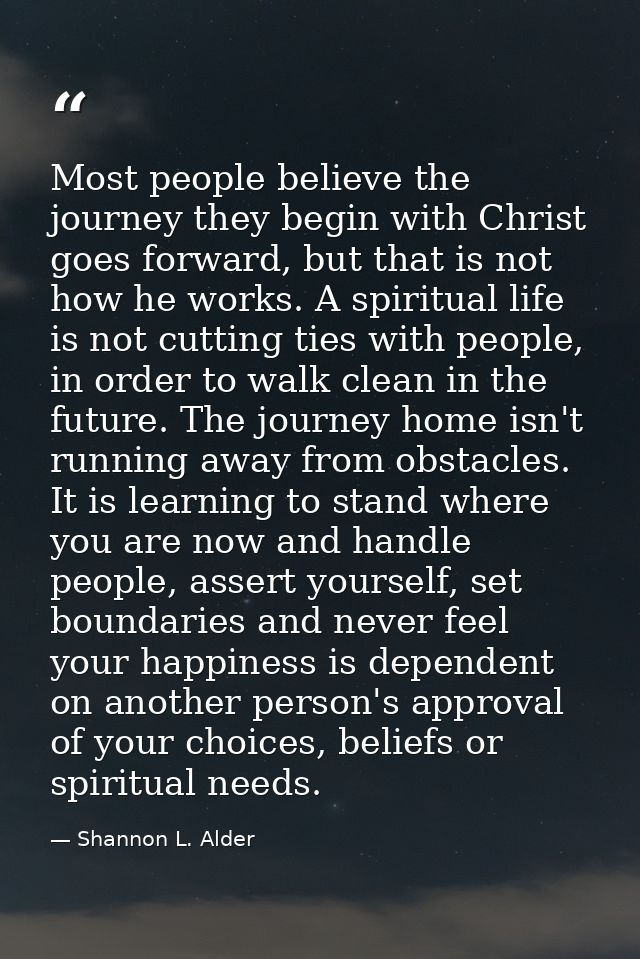 Most people believe the journey they begin with Christ goes forward, but that is not how he works. A spiritual life is n — Shannon L. Alder